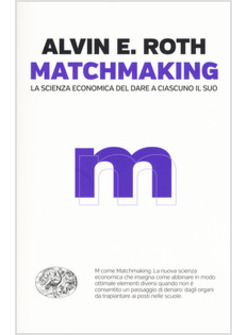 MATCHMAKING. LA SCIENZA ECONOMICA DEL DARE A CIASCUNO IL SUO