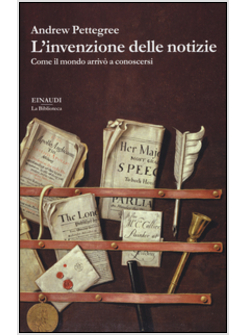 L'INVENZIONE DELLE NOTIZIE. COME IL MONDO ARRIVO' A CONOSCERSI