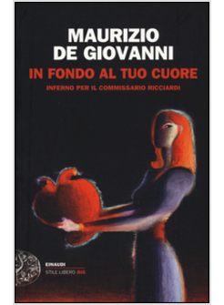 IN FONDO AL TUO CUORE. INFERNO PER IL COMMISSARIO RICCIARDI