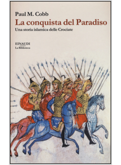 LA CONQUISTA DEL PARADISO. UNA STORIA ISLAMICA DELLE CROCIATE 