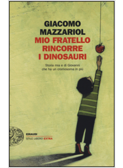 MIO FRATELLO RINCORRE I DINOSAURI. STORIA MIA E DI GIOVANNI