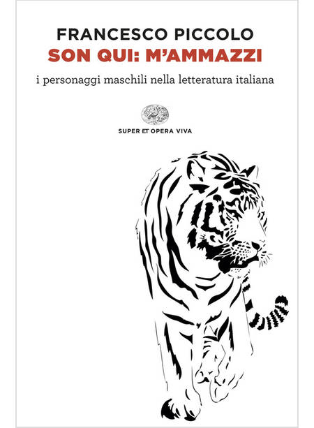 SON QUI: M'AMMAZZI. I PERSONAGGI MASCHILI NELLA LETTERATURA ITALIANA