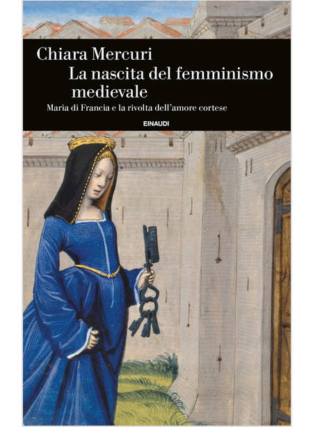 NASCITA DEL FEMMINISMO MEDIEVALE. MARIA DI FRANCIA E LA RIVOLTA DELL'AMORE CORTE