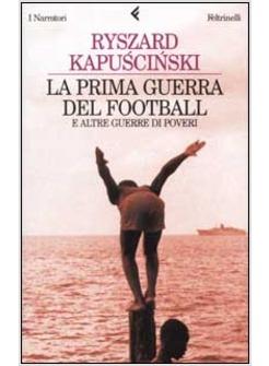 PRIMA GUERRA DEL FOOTBALL E ALTRE GUERRE DI POVERI (LA)