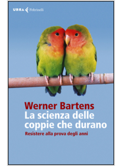 LA SCIENZA DELLE COPPIE CHE DURANO. RESISTERE ALLA PROVA DEGLI ANNI