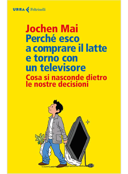 PERCHE' ESCO A COMPRARE IL LATTE E TORNO CON UN TELEVISORE.