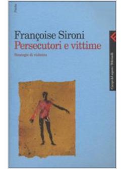 PERSECUTORI E VITTIME STRATEGIE DI VIOLENZA