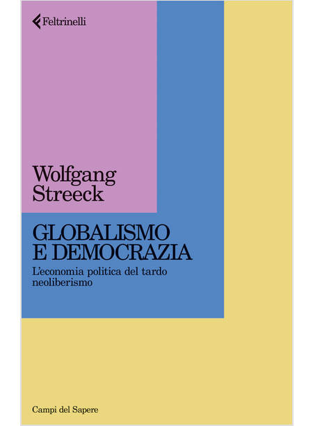 GLOBALISMO E DEMOCRAZIA. L'ECONOMIA POLITICA DEL TARDO NEOLIBERISMO