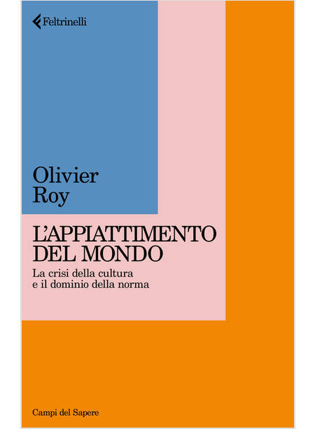 APPIATTIMENTO DEL MONDO. LA CRISI DELLA CULTURA E IL DOMINIO DELLA NORMA