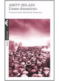 L'UOMO DIMENTICATO. UNA NUOVA STORIA DELLA GRANDE DEPRESSIONE 