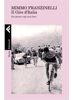 IL GIRO D'ITALIA. DAI PIONIERI AGLI ANNI D'ORO 