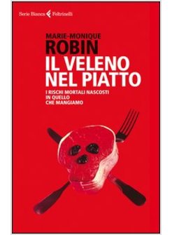 IL VELENO NEL PIATTO. I RISCHI MORTALI NASCOSTI IN QUELLO CHE MANGIAMO 