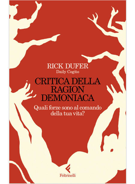 CRITICA DELLA RAGION DEMONIACA. QUALI FORZE SONO AL COMANDO DELLA TUA VITA?