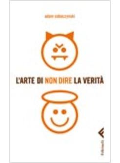 ARTE DI NON DIRE LA VERITA' (L')