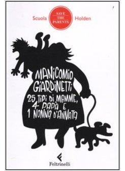 MANICOMIO GIARDINETTI. 25 TIPI DI MAMME, 4 PAPA' E LA NONNA D'ANNATA