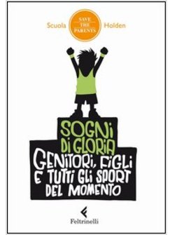 SOGNI DI GLORIA. GENITORI, FIGLI E TUTTI GLI SPORT DEL MOMENTO