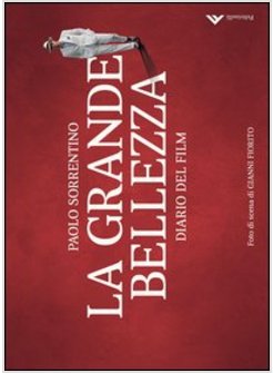 LA GRANDE BELLEZZA. DIARIO DEL FILM (LA)  OSCAR MIGLIOR FILM STRANIERO 2014