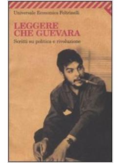 LEGGERE CHE GUEVARA SCRITTI SU POLITICA E RIVOLUZIONE