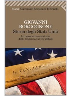 STORIA DEGLI STATI UNITI. LA DEMOCRAZIA AMERICANA DALLA FONDAZIONE ALL'ERA