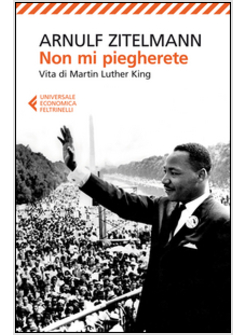 NON MI PIEGHERETE. VITA DI MARTIN LUTHER KING