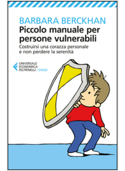 PICCOLO MANUALE PER PERSONE VULNERABILI. COSTRUIRSI UNA CORAZZA PERSONALE