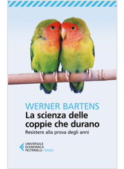 LA SCIENZA DELLE COPPIE CHE DURANO. RESISTERE ALLA PROVA DEGLI ANNI