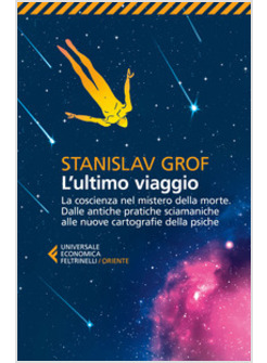 L'ULTIMO VIAGGIO. LA COSCIENZA NEL MISTERO DELLA MORTE. DALLE ANTICHE PRATICHE