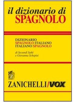 DIZIONARIO DI SPAGNOLO. DIZIONARIO SPAGNOLO-ITALIANO, ITALIANO-SPAGNOLO (IL)