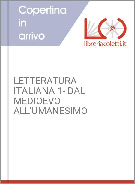 LETTERATURA ITALIANA 1- DAL MEDIOEVO ALL'UMANESIMO