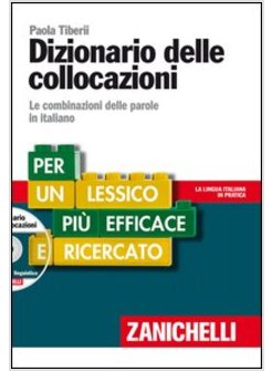 DIZIONARIO DELLE COLLOCAZIONI. LE COMBINAZIONI DELLE PAROLE IN ITALIANO. CON