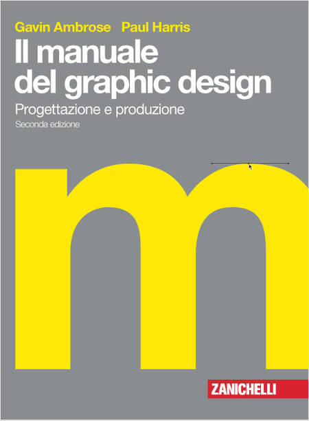 MANUALE DEL GRAPHIC DESIGN. PROGETTAZIONE E PRODUZIONE (IL)