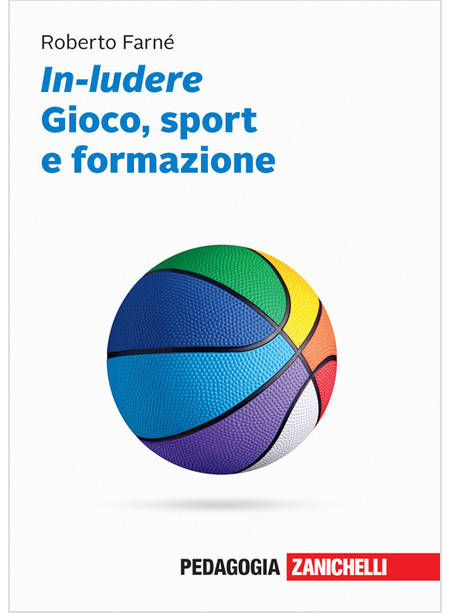 IN-LUDERE. GIOCO, SPORT E FORMAZIONE. CON CONTENUTO DIGITALE (FORNITO ELETTRONIC