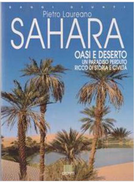 SAHARA OASI E DESERTO UN PARADISO PERDUTO RICCO DI STORIA E CIVILTA'