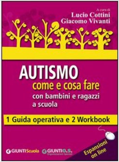 AUTISMO COME E COSA FARE CON BAMBINI E RAGAZZI A SCUOLA. 1 GUIDA OPERATIVA E 2