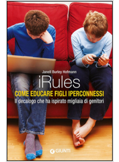 IRULES. COME EDUCARE FIGLI IPERCONNESSI