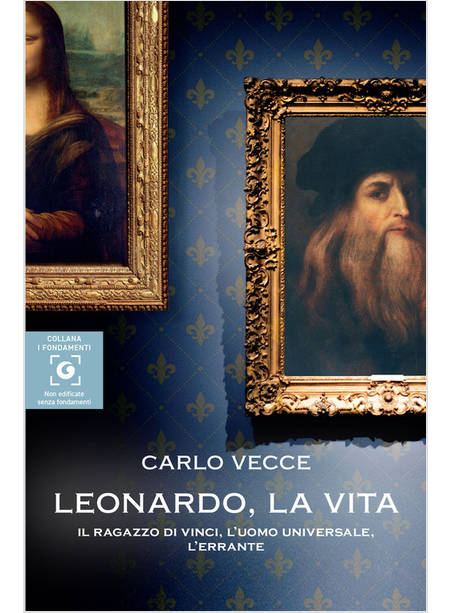 LEONARDO, LA VITA. IL RAGAZZO DI VINCI, L'UOMO UNIVERSALE, L'ERRANTE