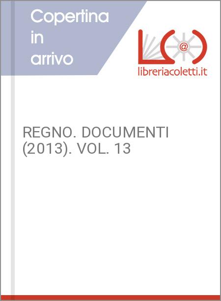 REGNO. DOCUMENTI (2013). VOL. 13