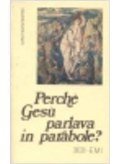 PERCHE' GESU' PARLAVA IN PARABOLE? MEDITAZIONI