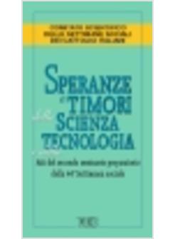 SPERANZE E TIMORI DELLA SCIENZA E DELLA TECNOLOGIA