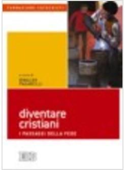 DIVENTARE CRISTIANI I PASSAGGI DELLA FEDE