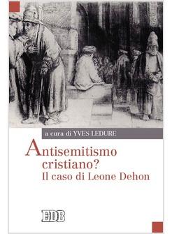 ANTISEMITISMO CRISTIANO? IL CASO DI LEONE DEHON