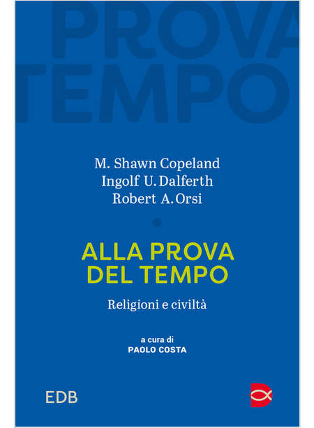 ALLA PROVA DEL TEMPO RELIGIONI E CIVILTA'