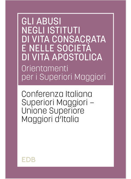 GLI ABUSI NEGLI ISTITUTI DI VITA CONSACRATA E NELLE SOCIETA' DI VITA APOSTOLICA