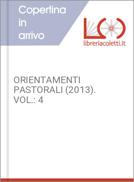 ORIENTAMENTI PASTORALI (2013). VOL.: 4