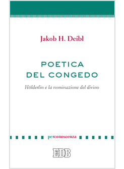 POETICA DEL CONGEDO. HOLDERLIN E LA NOMINAZIONE DEL DIVINO