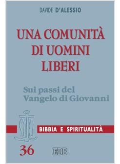 UNA COMUNITA' DI UOMINI LIBERI SUI PASSI DEL VANGELO DI GIOVANNI 