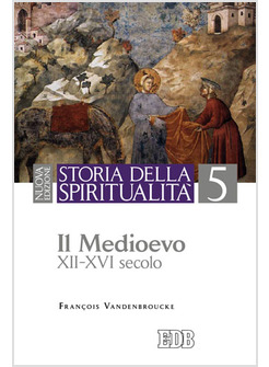 STORIA DELLA SPIRITUALITA' 5 IL MEDIOEVO XII-XVI SECOLO