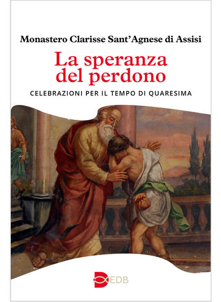 LA SPERANZA DEL PERDONO CELEBRAZIONI PER IL TEMPO DI QUARESIMA 