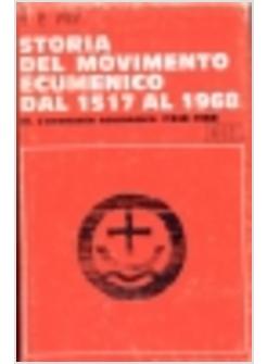 STORIA DEL MOVIMENTO ECUMENICO DAL 1517 AL 1968