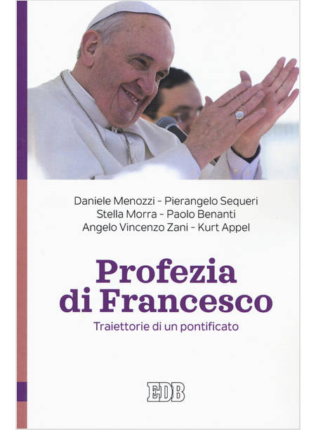 PROFEZIA DI FRANCESCO TRAIETTORIE DI UN PONTIFICATO